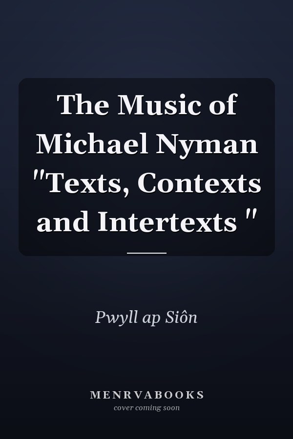 The Music of Michael Nyman "Texts, Contexts and Intertexts "