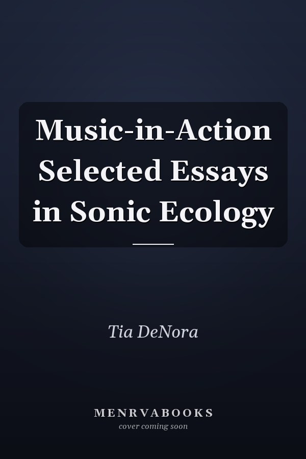 Music-in-Action Selected Essays in Sonic Ecology