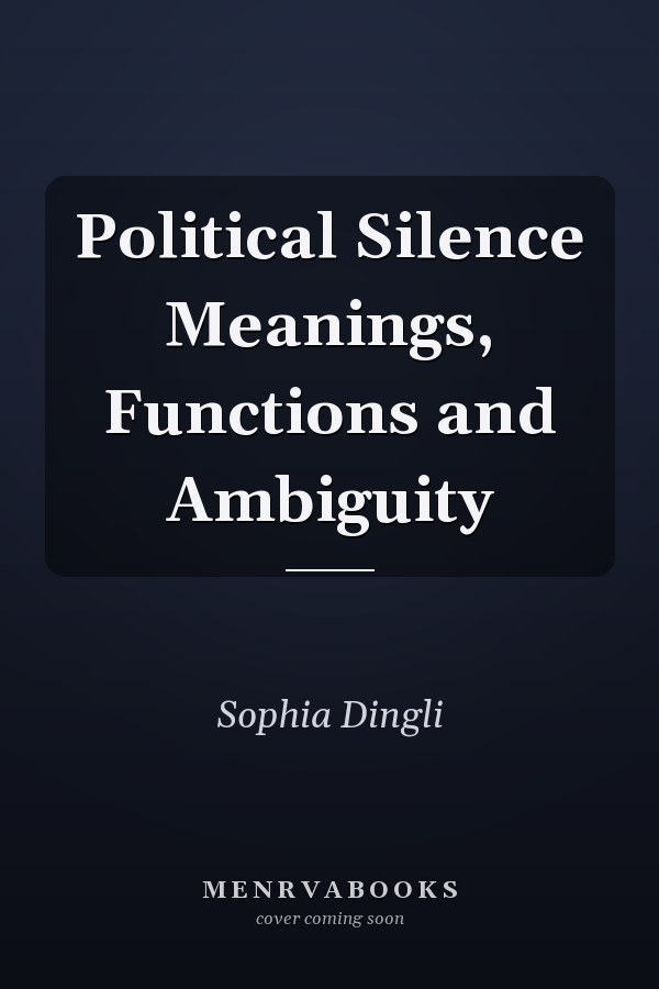 Political Silence Meanings, Functions and Ambiguity