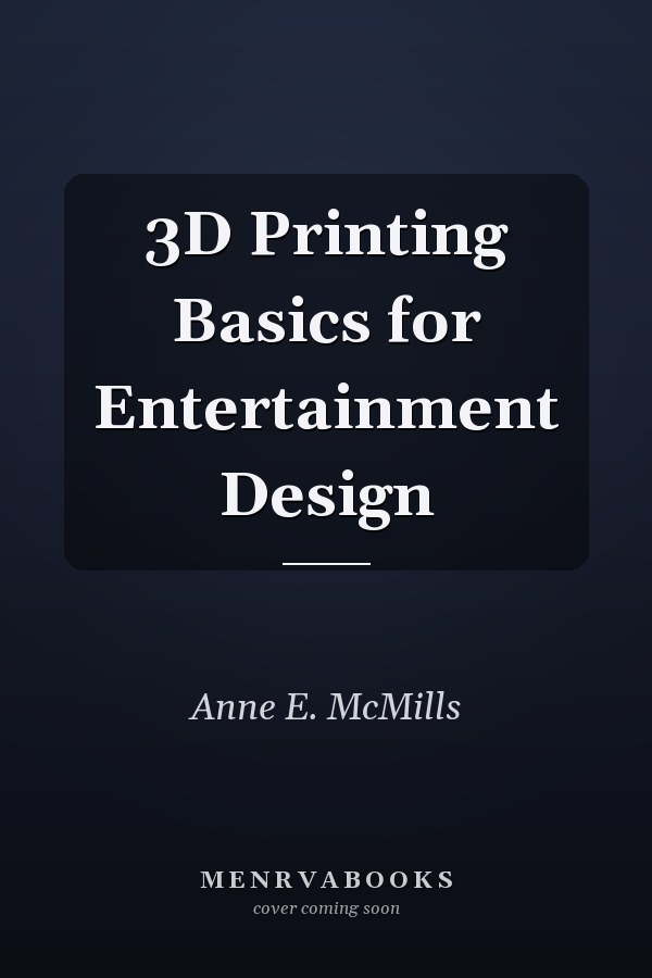 3D Printing Basics for Entertainment Design