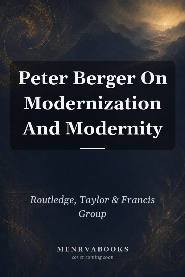 Peter Berger On Modernization And Modernity
