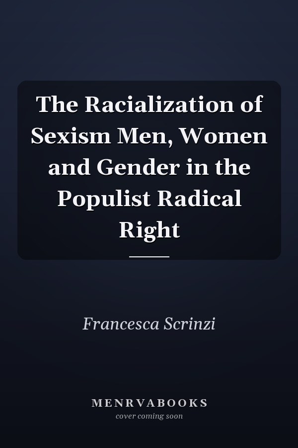 The Racialization of Sexism Men, Women and Gender in the Populist Radical Right