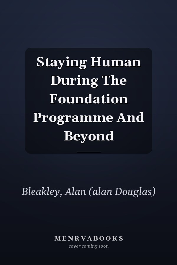 Staying Human During The Foundation Programme And Beyond
