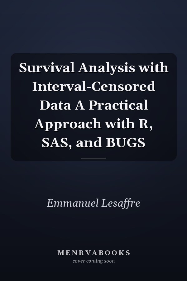 Survival Analysis with Interval-Censored Data A Practical Approach with R, SAS, and BUGS