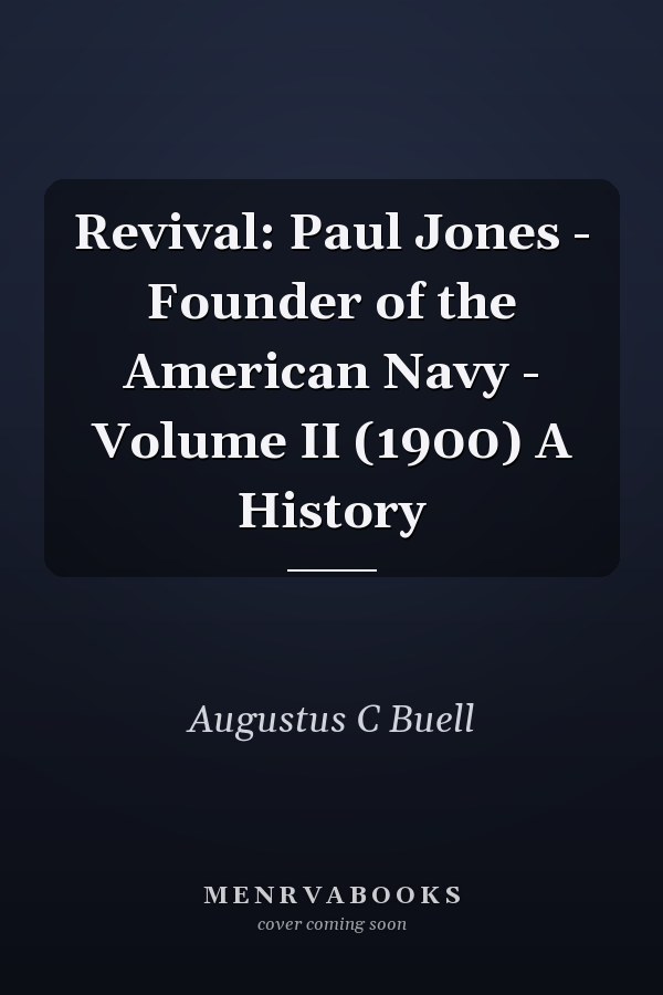 Revival: Paul Jones - Founder of the American Navy - Volume II (1900) A History