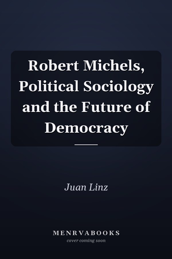 Robert Michels, Political Sociology and the Future of Democracy