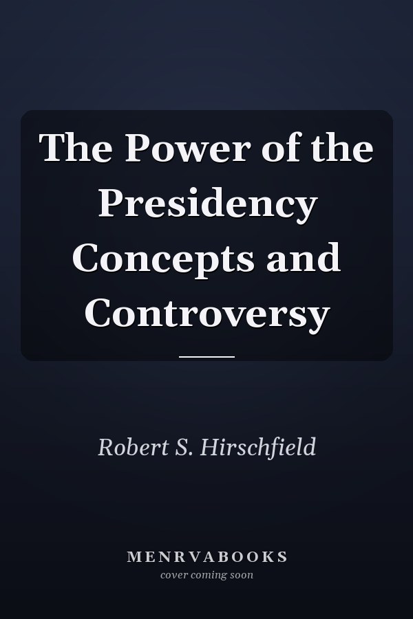 The Power of the Presidency Concepts and Controversy