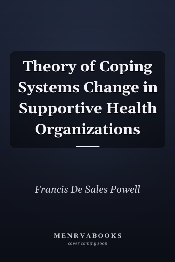 Theory of Coping Systems Change in Supportive Health Organizations