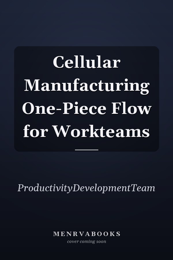 Cellular Manufacturing One-Piece Flow for Workteams