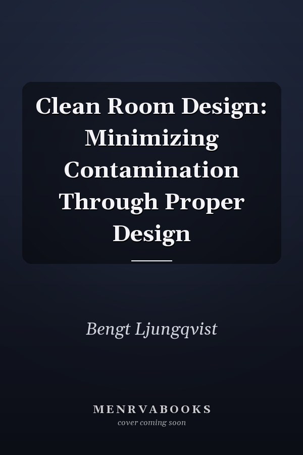 Clean Room Design: Minimizing Contamination Through Proper Design