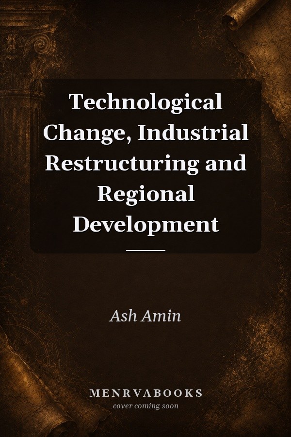 Technological Change, Industrial Restructuring and Regional Development