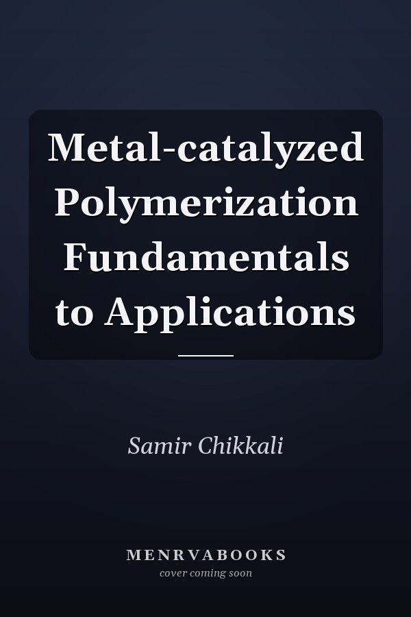Metal-catalyzed Polymerization Fundamentals to Applications