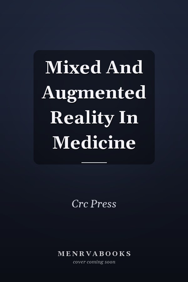 Mixed And Augmented Reality In Medicine