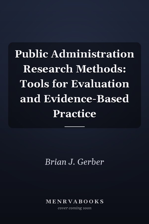 Public Administration Research Methods: Tools for Evaluation and Evidence-Based Practice
