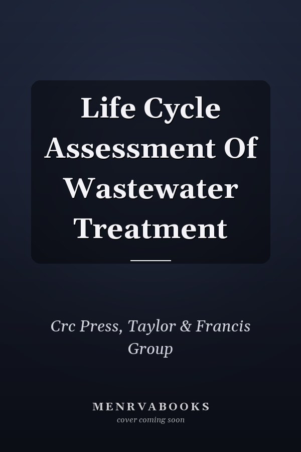 Life Cycle Assessment Of Wastewater Treatment