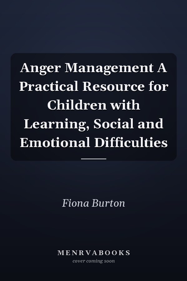 Anger Management A Practical Resource for Children with Learning, Social and Emotional Difficulties