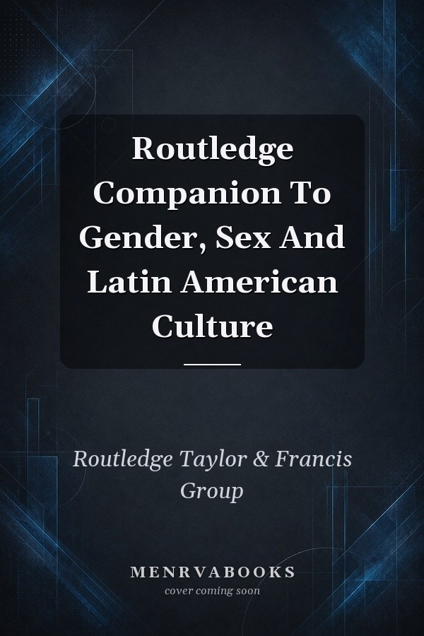 Routledge Companion To Gender, Sex And Latin American Culture