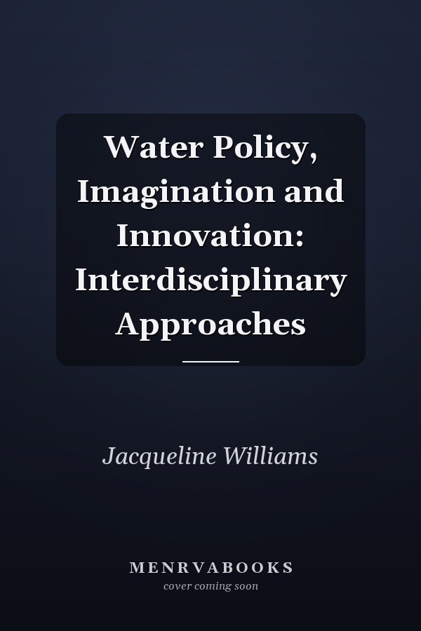 Water Policy, Imagination and Innovation: Interdisciplinary Approaches
