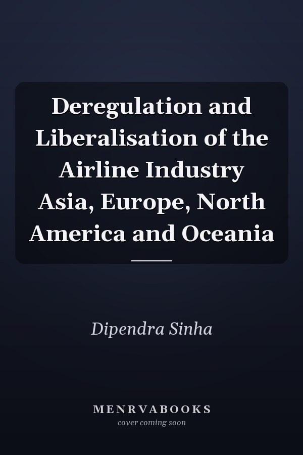 Deregulation and Liberalisation of the Airline Industry Asia, Europe, North America and Oceania