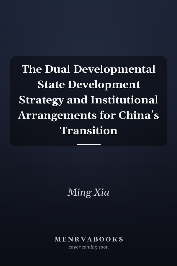 The Dual Developmental State Development Strategy and Institutional Arrangements for China's Transition