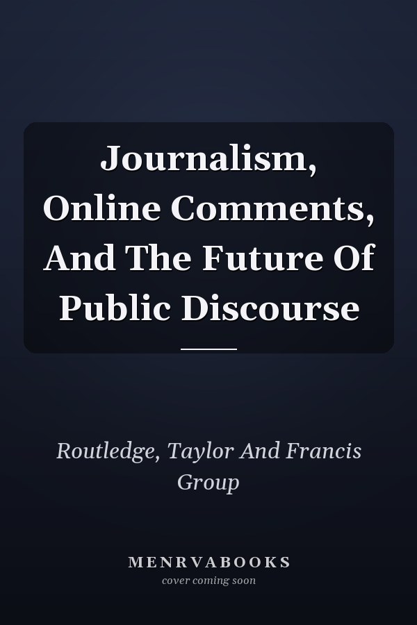 Journalism, Online Comments, And The Future Of Public Discourse