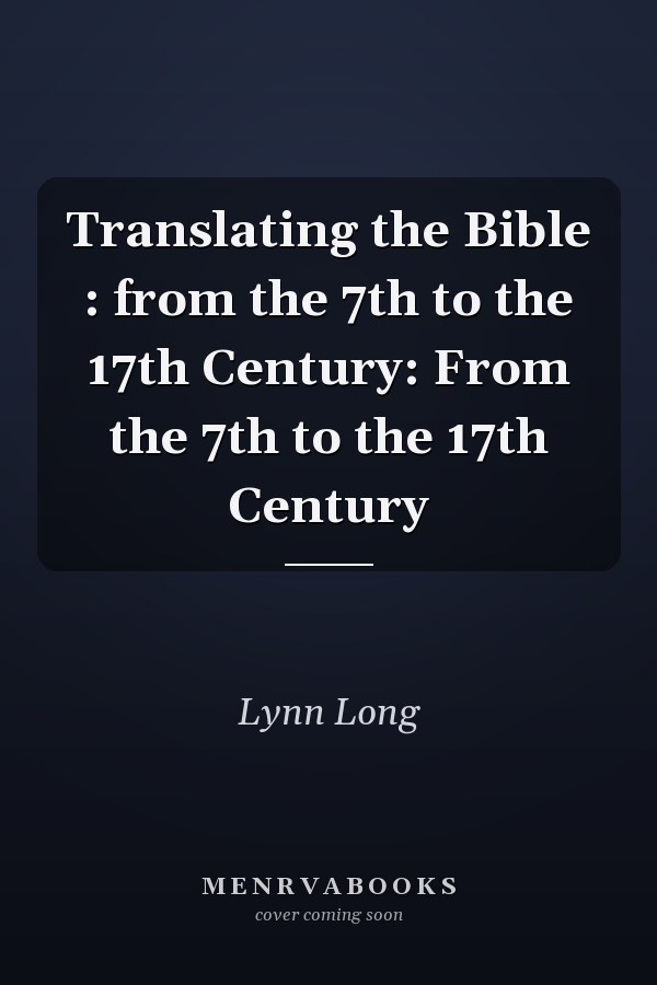 Translating the Bible : from the 7th to the 17th Century: From the 7th to the 17th Century