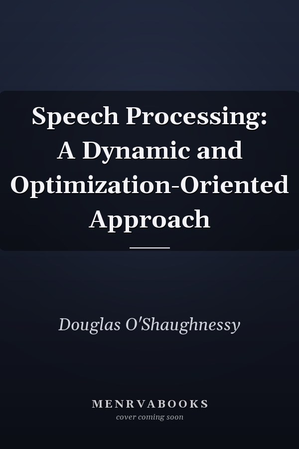 Speech Processing: A Dynamic and Optimization-Oriented Approach