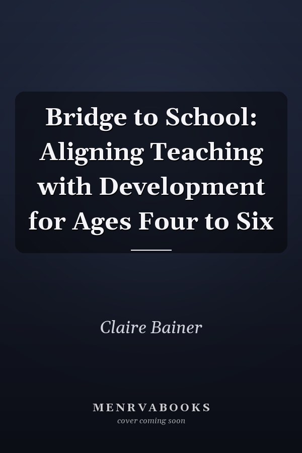 Bridge to School: Aligning Teaching with Development for Ages Four to Six