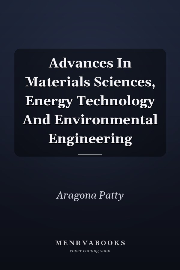Advances In Materials Sciences, Energy Technology And Environmental Engineering