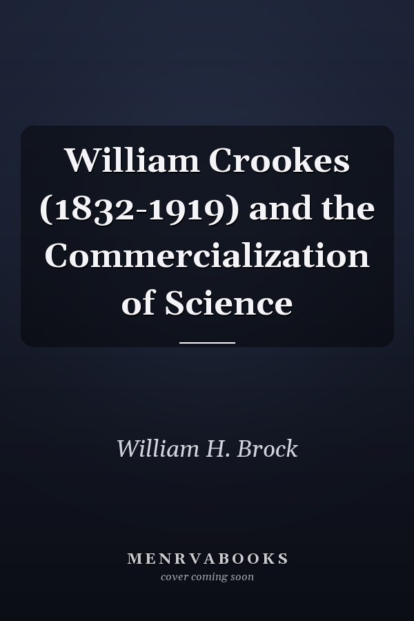 William Crookes (1832-1919) and the Commercialization of Science