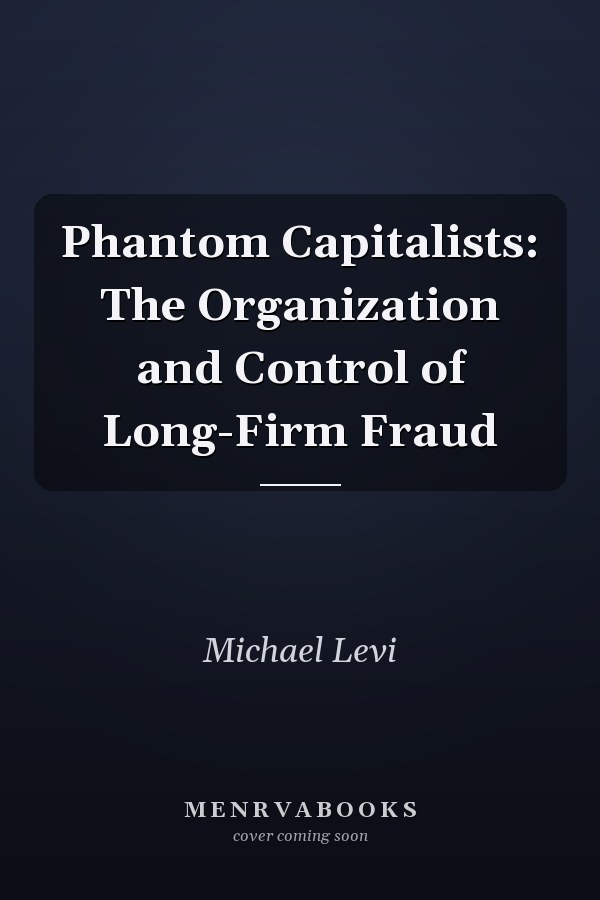 Phantom Capitalists: The Organization and Control of Long-Firm Fraud