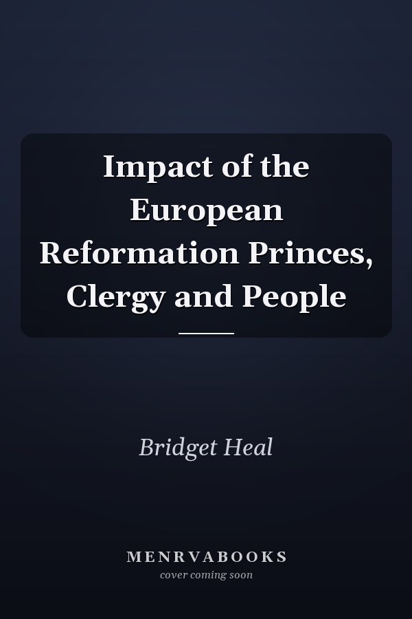 Impact of the European Reformation Princes, Clergy and People