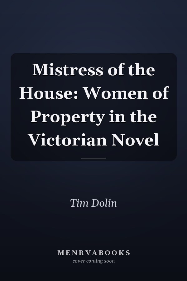 Mistress of the House: Women of Property in the Victorian Novel