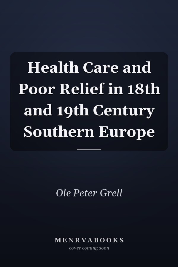 Health Care and Poor Relief in 18th and 19th Century Southern Europe
