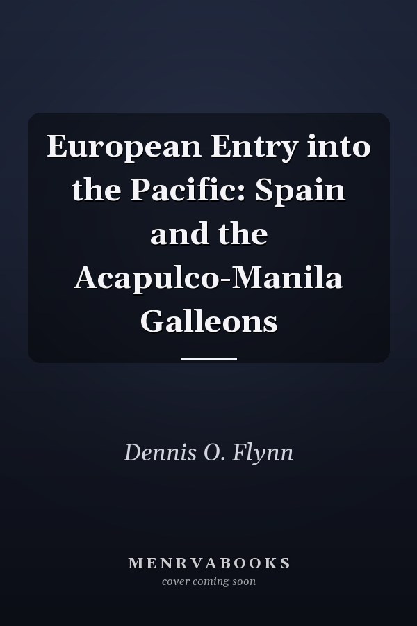 European Entry into the Pacific: Spain and the Acapulco-Manila Galleons