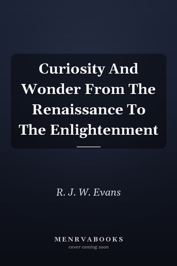 Curiosity And Wonder From The Renaissance To The Enlightenment