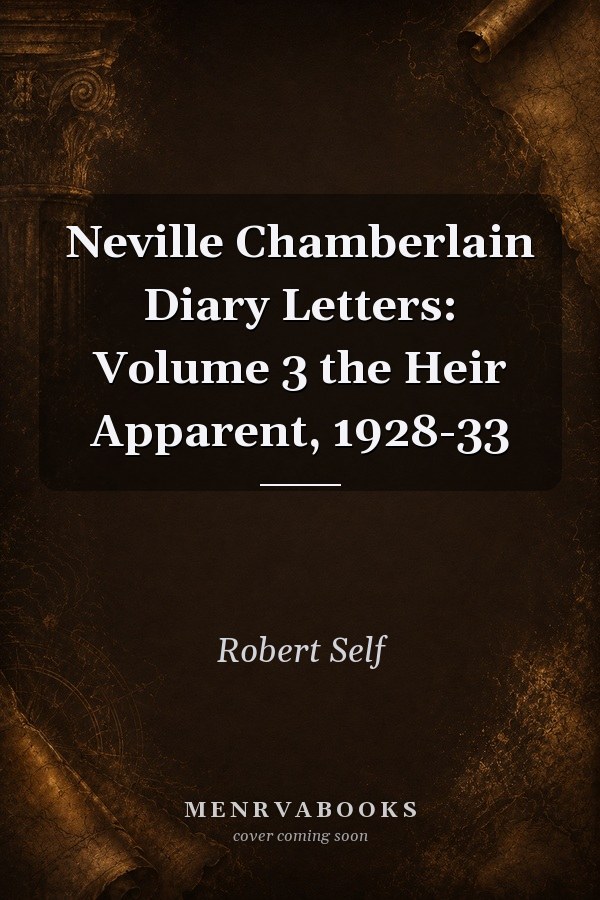 Neville Chamberlain Diary Letters: Volume 3 the Heir Apparent, 1928-33