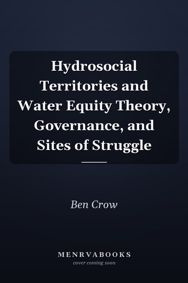 Hydrosocial Territories and Water Equity Theory, Governance, and Sites of Struggle