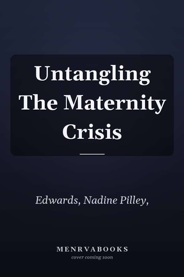 Untangling The Maternity Crisis