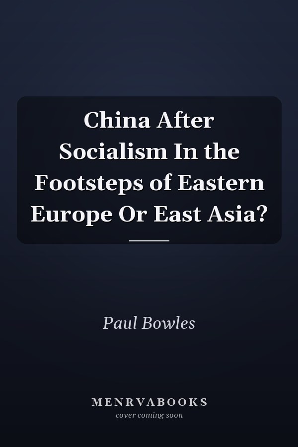 China After Socialism In the Footsteps of Eastern Europe Or East Asia?