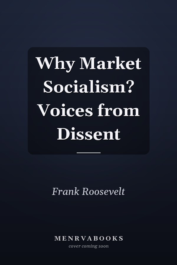 Why Market Socialism? Voices from Dissent