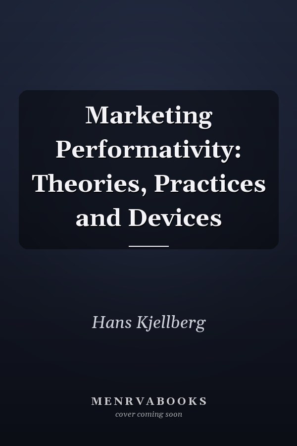 Marketing Performativity: Theories, Practices and Devices