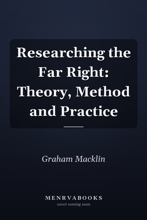 Researching the Far Right: Theory, Method and Practice
