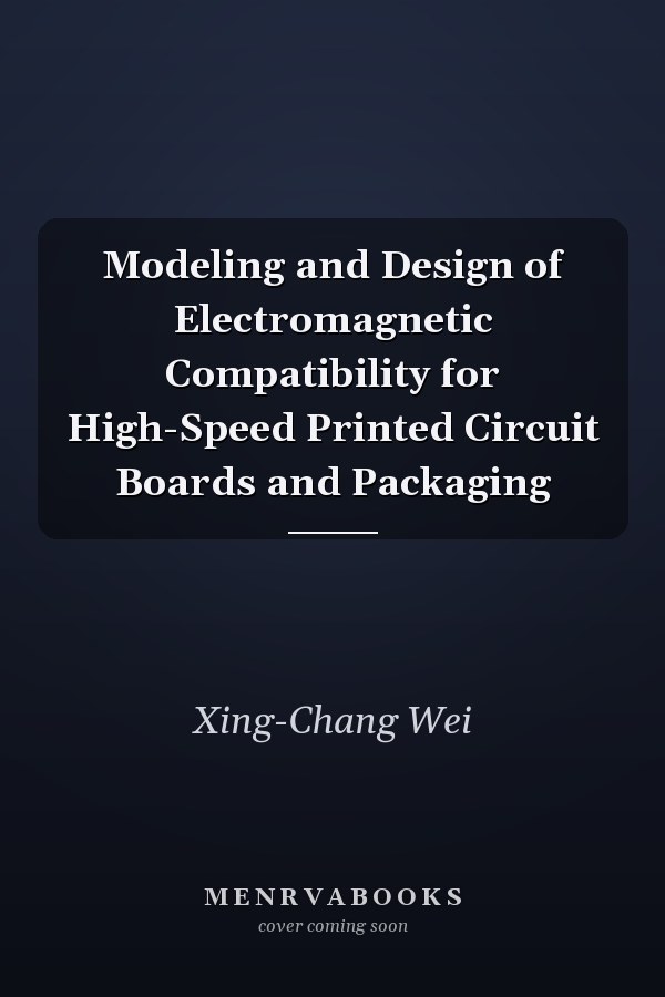 Modeling and Design of Electromagnetic Compatibility for High-Speed Printed Circuit Boards and Packaging