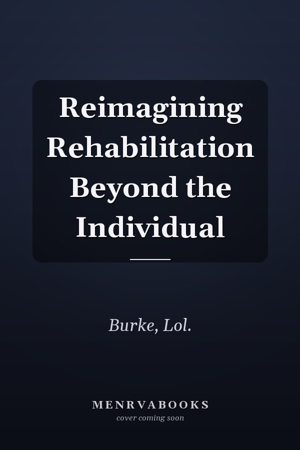 Reimagining Rehabilitation Beyond the Individual