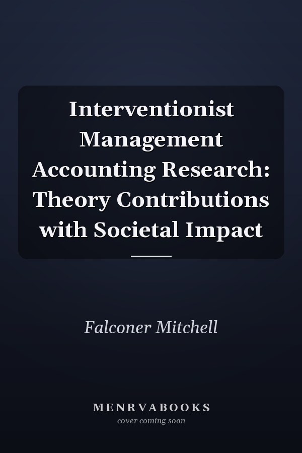 Interventionist Management Accounting Research: Theory Contributions with Societal Impact