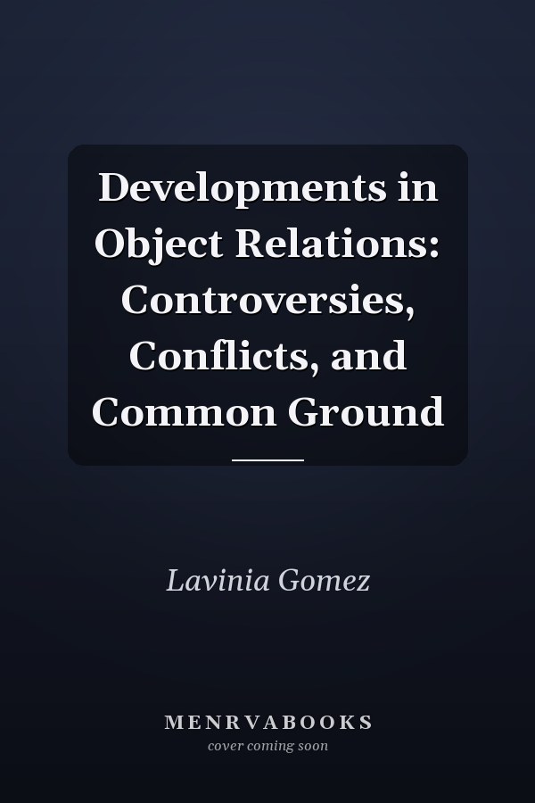 Developments in Object Relations: Controversies, Conflicts, and Common Ground