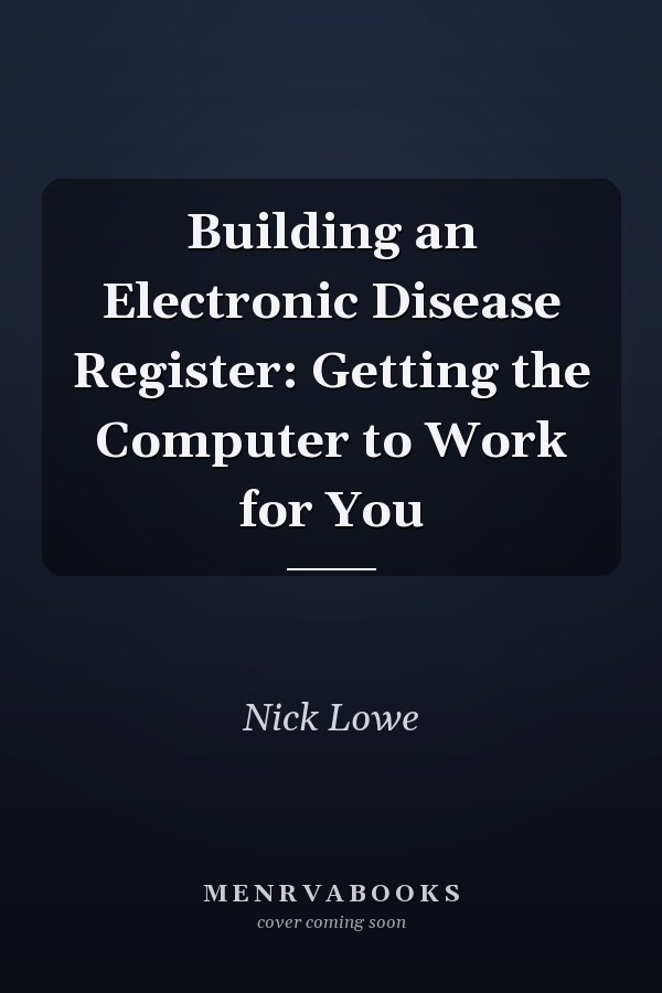 Building an Electronic Disease Register: Getting the Computer to Work for You