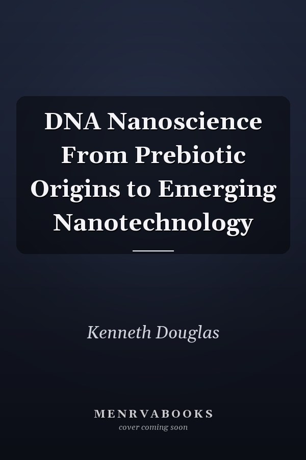 DNA Nanoscience From Prebiotic Origins to Emerging Nanotechnology