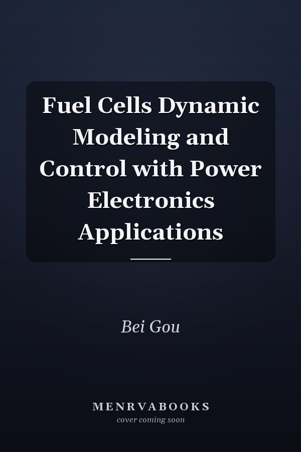 Fuel Cells Dynamic Modeling and Control with Power Electronics Applications
